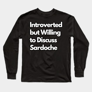 Introverted but Willing to Discuss Sardoche Long Sleeve T-Shirt